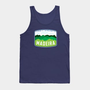 Screw it! I'm moving to Madeira Tank Top